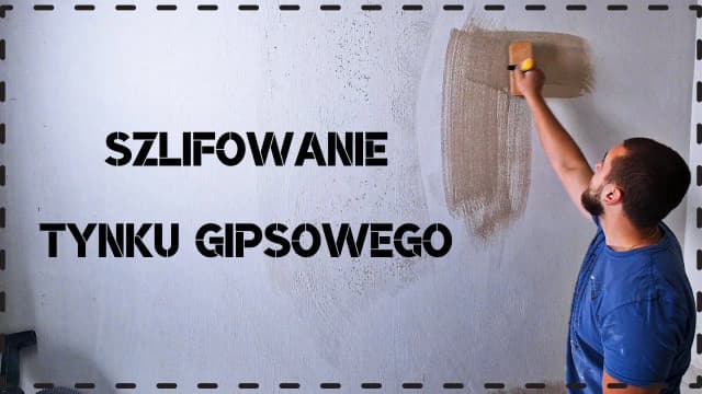 Czym szlifować tynk gipsowy, aby uzyskać idealnie gładką powierzchnię?